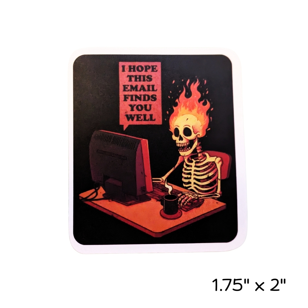 10/$10 Funny Skeleton Sticker - I Hope This Email Finds You Well